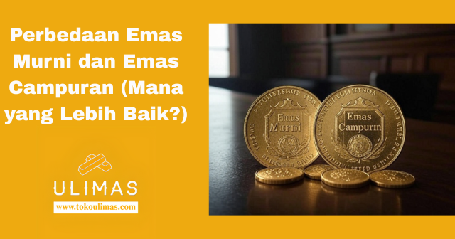 Perbedaan Emas Murni dan Emas Campuran (Mana yang Lebih Baik?)